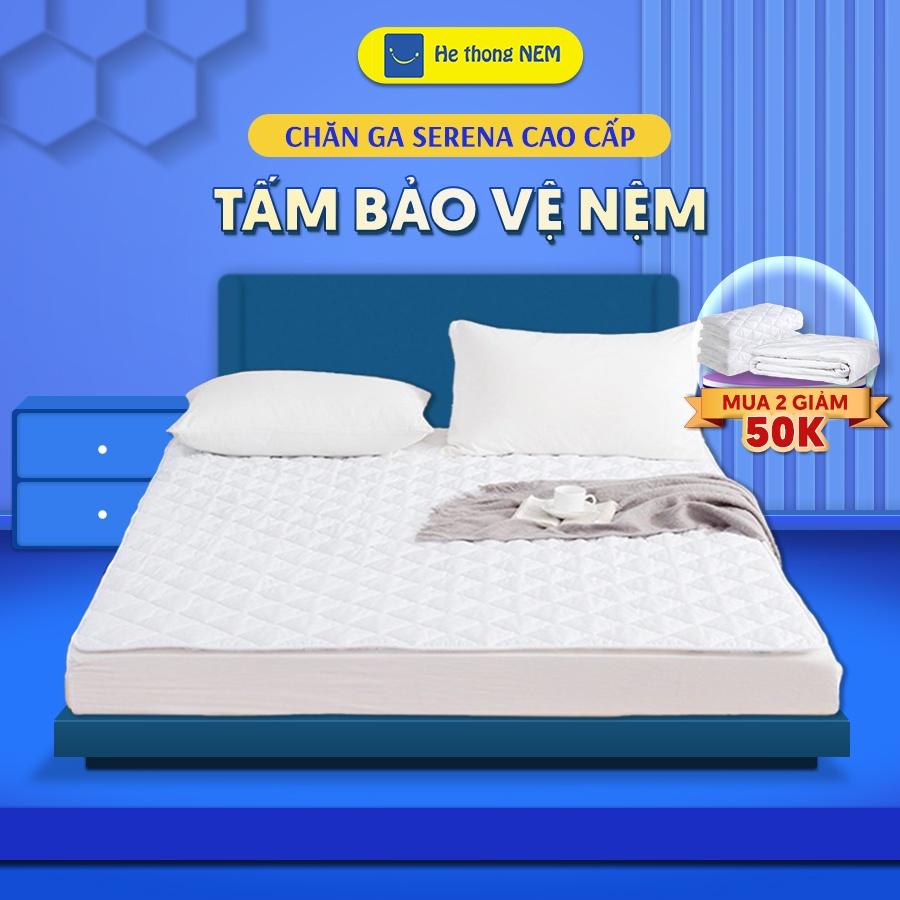 Tấm Bảo Vệ Nệm Đệm Cao Cấp SERENA Miếng Phủ Ga Chống Thấm Lót Đệm Giường Chính Hãng