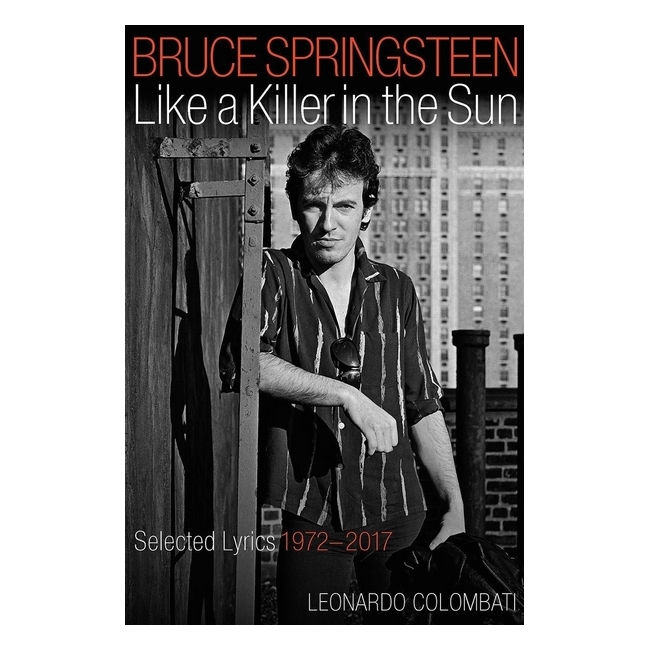 Bruce Springsteen Like A Killer In The Sun : Selected Lyrics 1972-2017