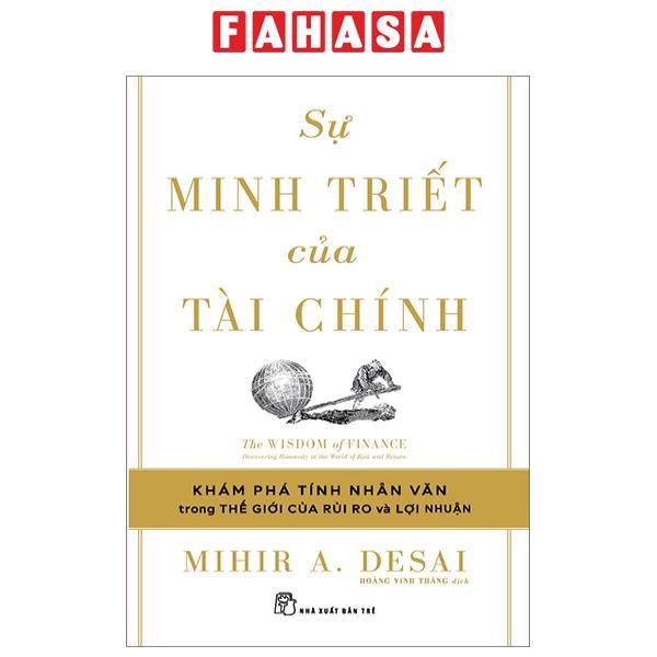 Sự Minh Triết Của Tài Chính - Đi Tìm Tính Nhân Văn Trong Thế Giới Của Rủi Ro Và Lợi Nhuận