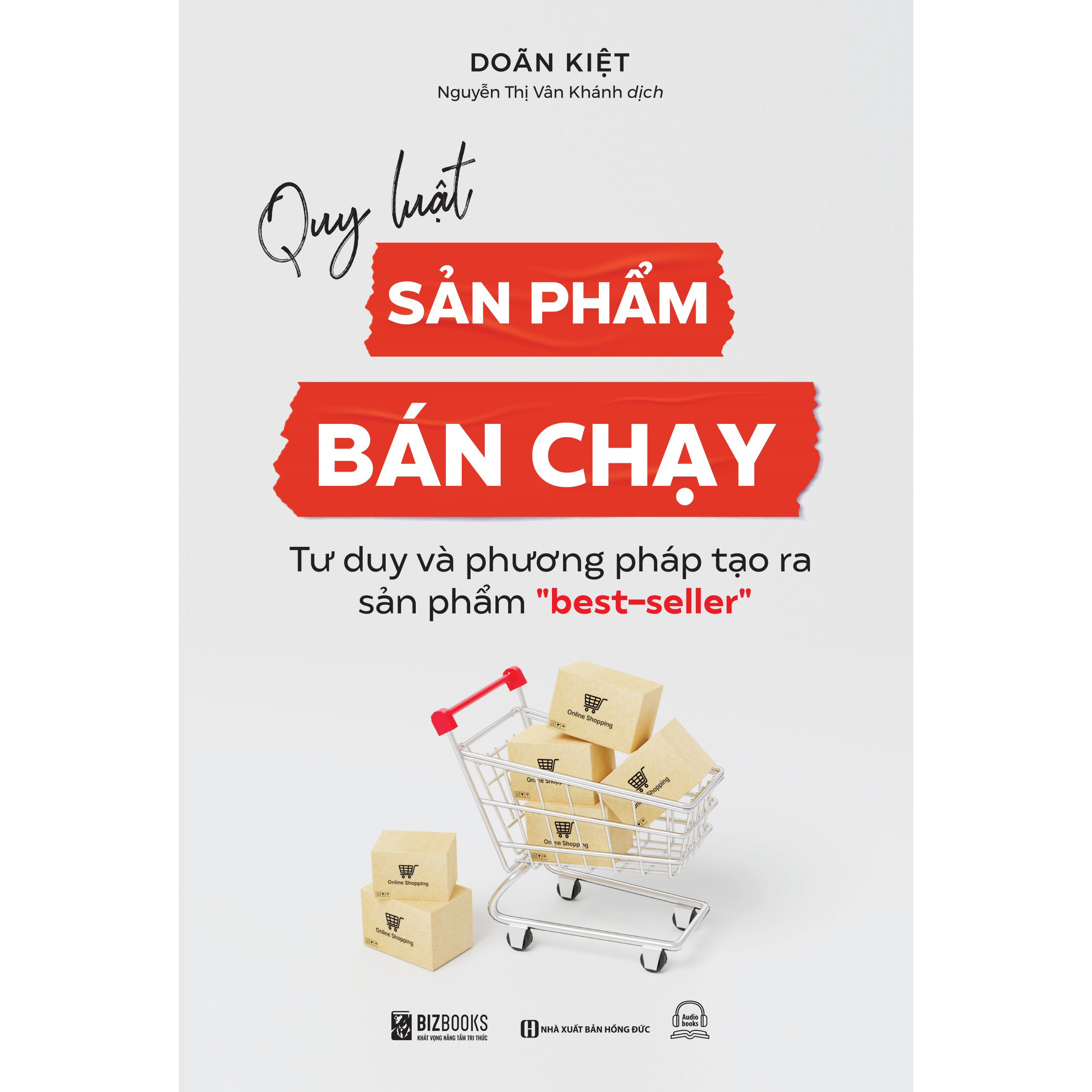 Quy luật sản phẩm bán chạy: Tư duy và phương pháp tạo ra sản phẩm &quot;best-seller&quot;