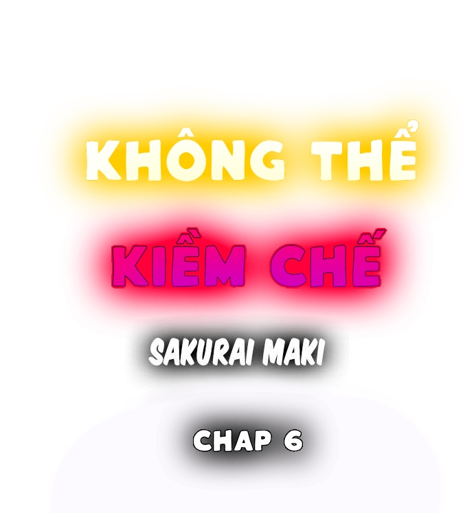 không thể kiềm chế chapter 6 1