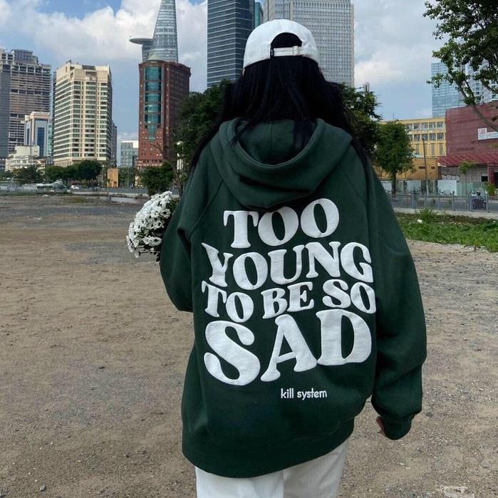 Áo Hoodie nam nữ Mũ To 2 Lớp To Young To Be So Sad Form Rộng Tay Phồng chất nỉ ngoại dày mịn hot trend tpp548