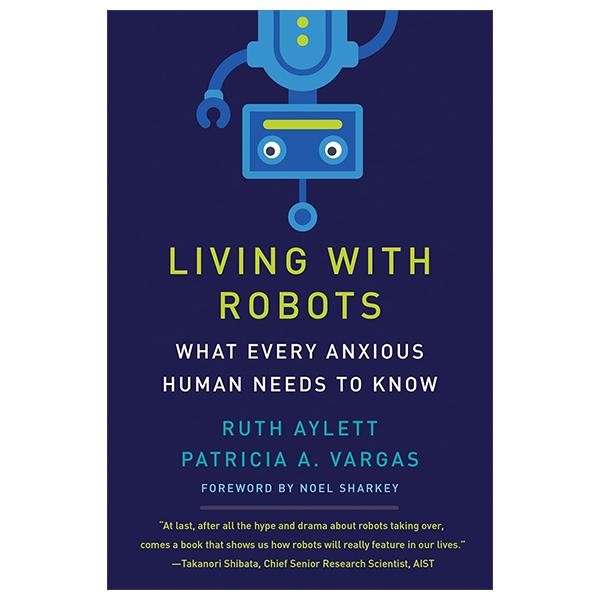 Sách ngoại văn: Living With Robots: What Every Anxious Human Needs To Know