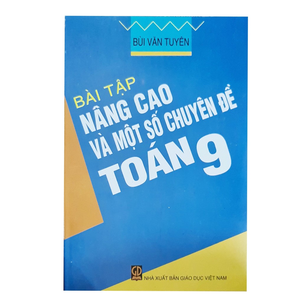 Combo Nâng cao và phát triển Toán 9 + BT Nâng Cao và một số chuyên đề Toán 9 ( 3 cuốn )