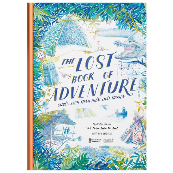(Bìa cứng – in màu) QUYỂN SÁCH THÁM HIỂM THẤT TRUYỀN - The Lost Book Of Adventure – Nhà Thám Hiểm Vô Danh - Du Bút