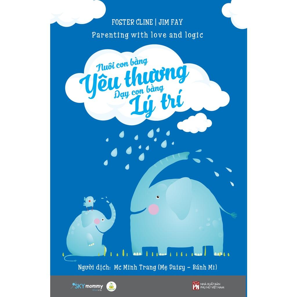 Sách  Nuôi Con Bằng Yêu Thương Dạy Con Bằng Lý Trí (Tái Bản) - Skybooks - BẢN QUYỀN