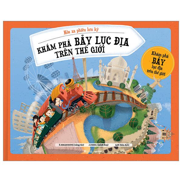 Hỏa Xa Phiêu Lưu Ký - Khám Phám Bảy Lục Địa Trên Thế Giới - Bìa Cứng