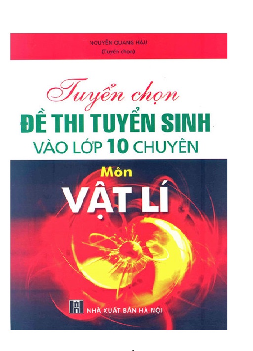 Tuyển chọn đề thi tuyển sinh vào 10 chuyên Vật lí