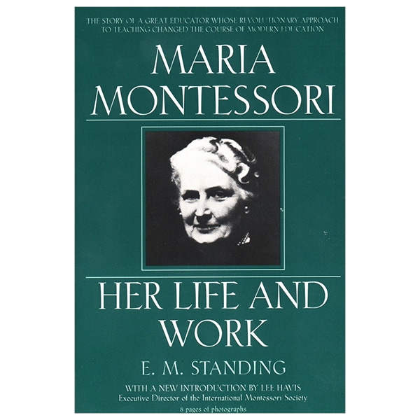 Maria Montessori: Her Life and Work