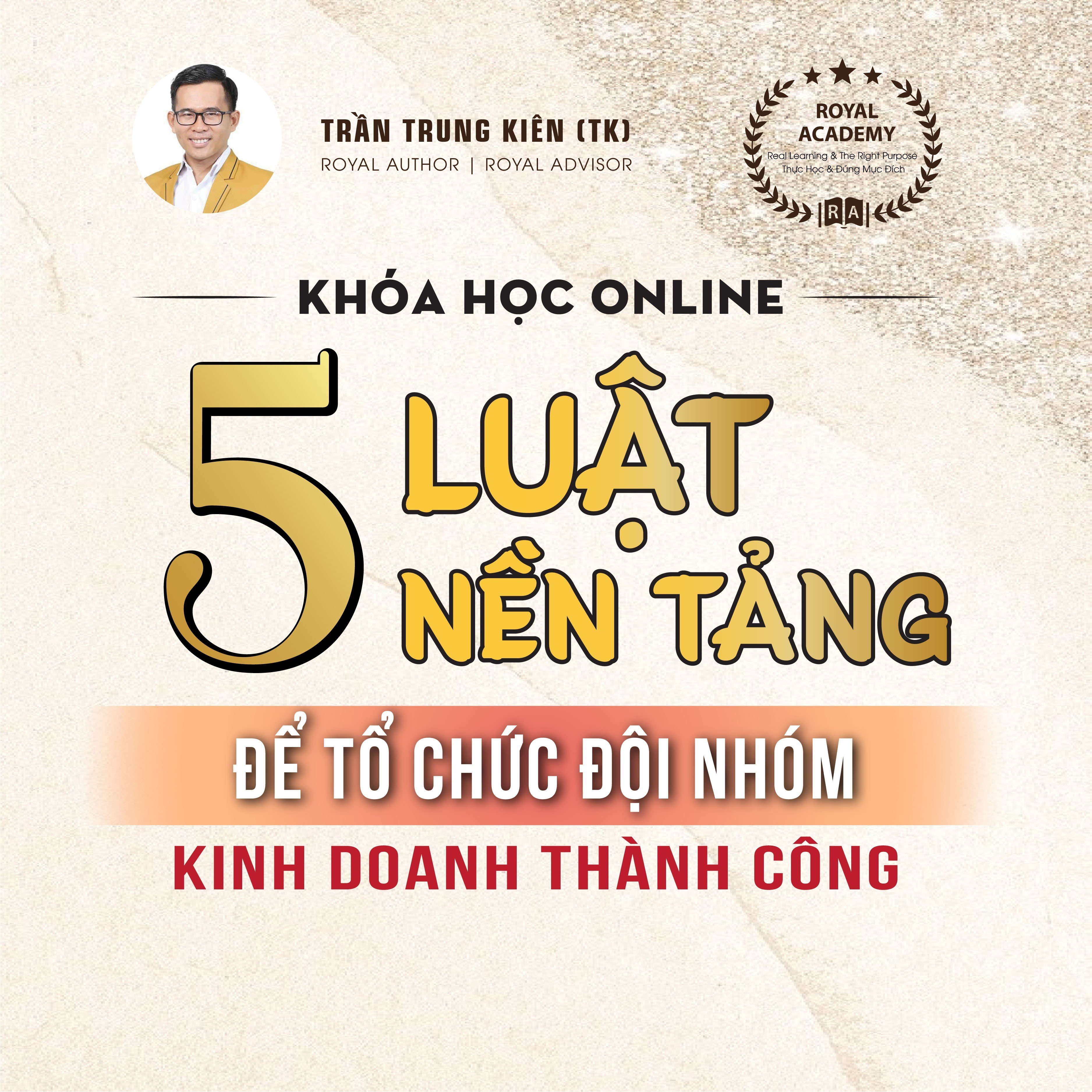 KHÓA HỌC - "5 LUẬT NỀN TẢNG ĐỂ TỔ CHỨC ĐỘI NHÓM KINH DOANH THÀNH CÔNG"