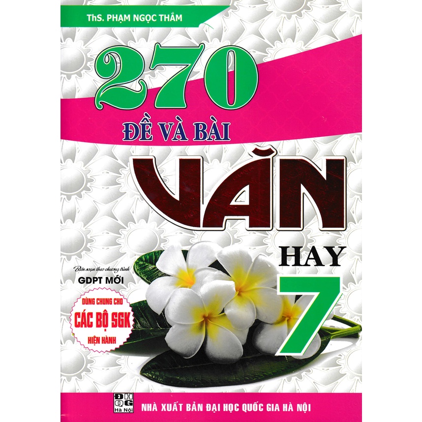 270 Đề Và Bài Văn Hay Lớp 7 - Dùng Chung Cho Các Bộ SGK Hiện Hành -