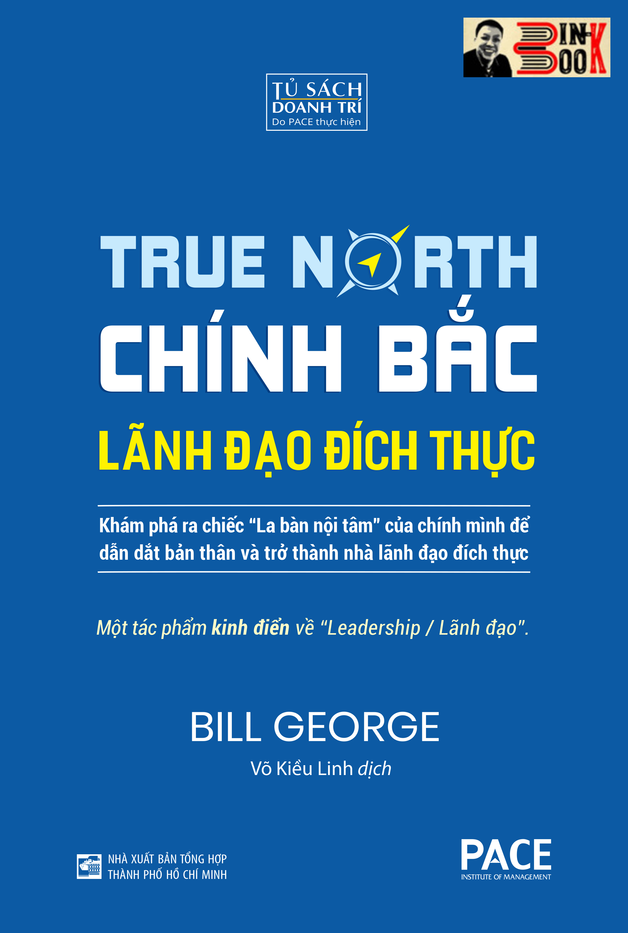 (bìa cứng) CHÍNH BẮC – LÃNH ĐẠO ĐÍCH THỰC – Bill George – Võ Kiều Linh dịch – PACE Books – Viện IRED – NXB Tổng Hợp