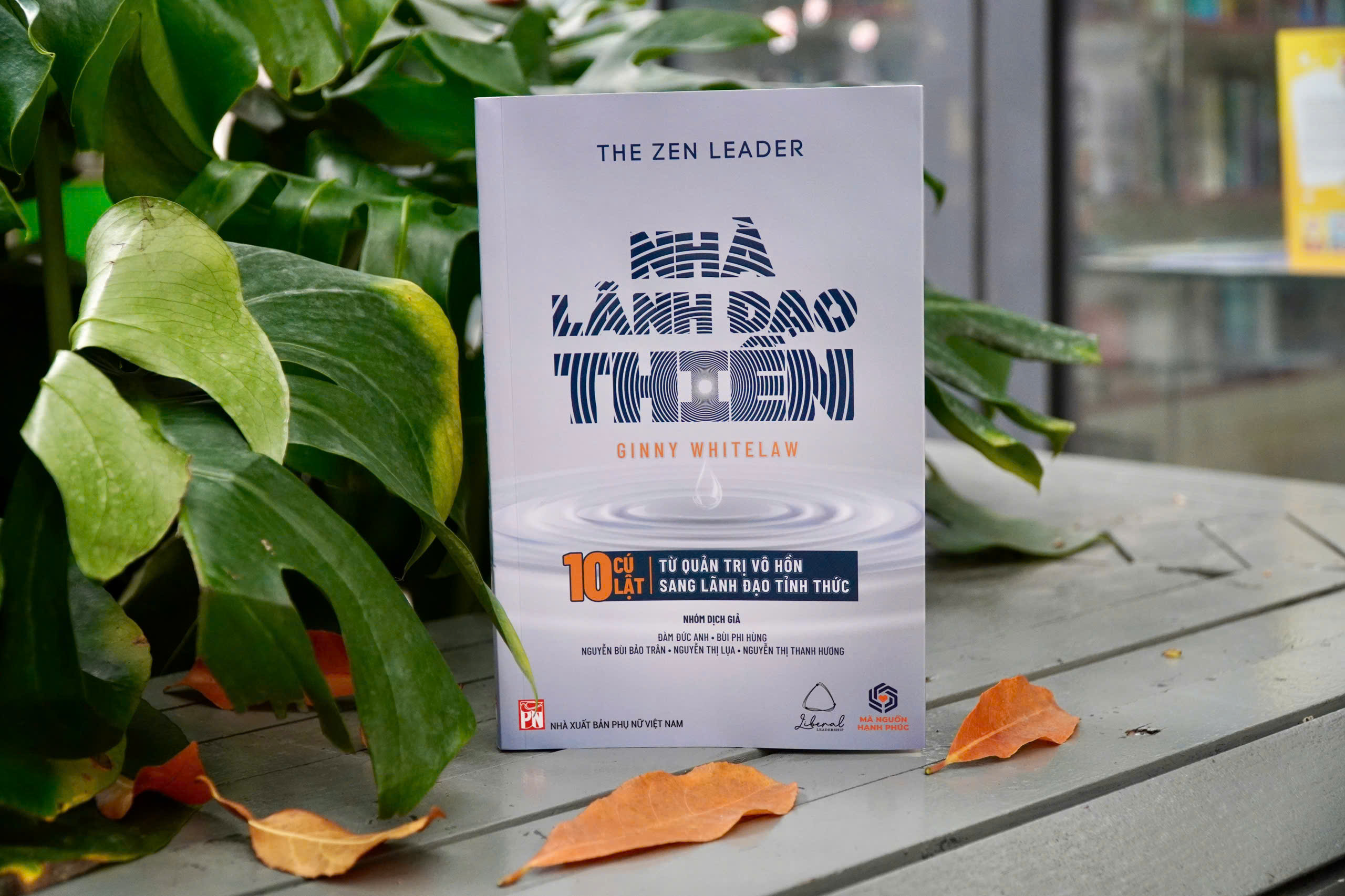 THE ZEN LEADER - NHÀ LÃNH ĐẠO THIỀN – 10 CÚ LẬT TỪ QUẢN TRỊ VÔ HỒN SANG LÃNH ĐẠO TỈNH THỨC – Ginny Whitelaw – NXB Phụ nữ Việt Nam