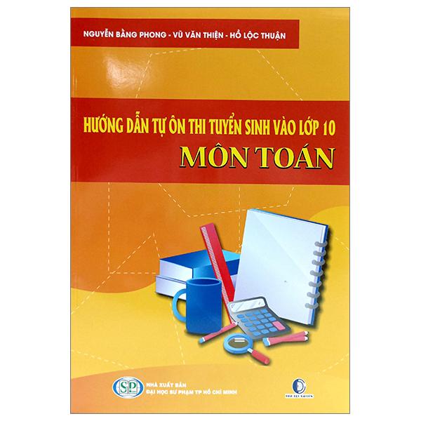 Sách - Hướng Dẫn Tự Ôn Thi Tuyển Sinh Vào Lớp 10 Môn Toán