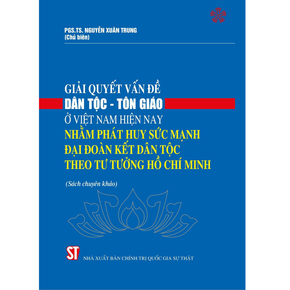 Giải quyết vấn đề dân tộc và tôn giáo ở Việt Nam hiện nay nhằm phát huy sức mạnh đại đoàn kết dân tộc theo tư tưởng Hồ Chí Minh