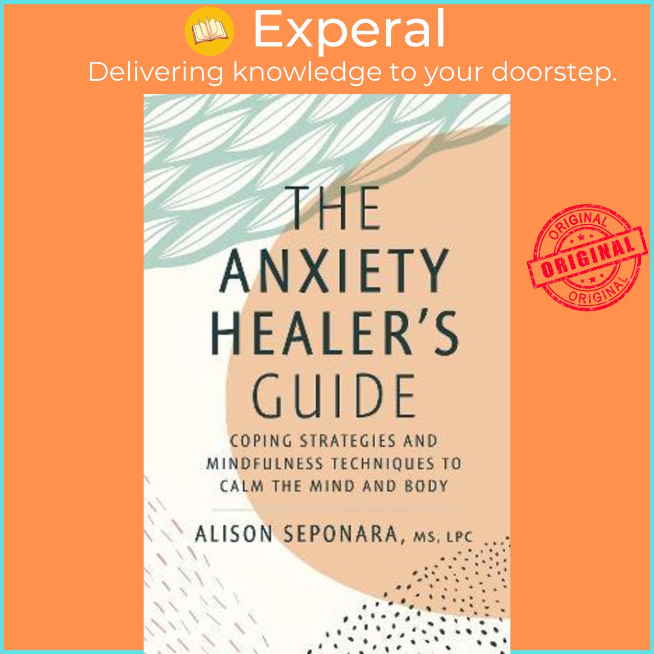 Sách - The Anxiety Healer's Guide : Coping Strategies and Mindfulness Techniq by Alison Seponara