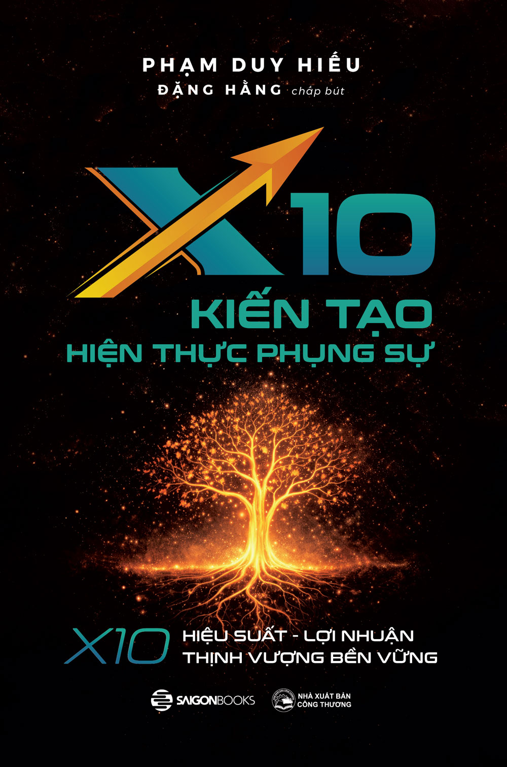 Sách X10 Kiến Tạo Hiện Thực Phụng Sự - X10 Hiệu Suất, Lợi Nhuận, Thịnh Vượng Bền Vững