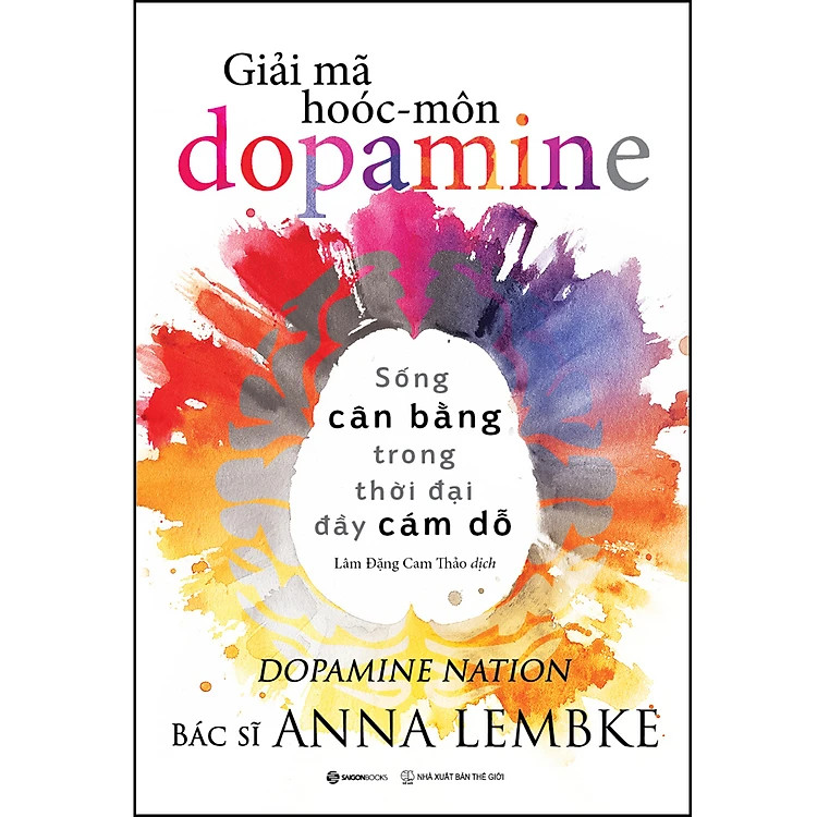 Giải Mã Hoóc-môn Dopamin - Anna Lembke - Lâm Đặng Cam Thảo dịch -