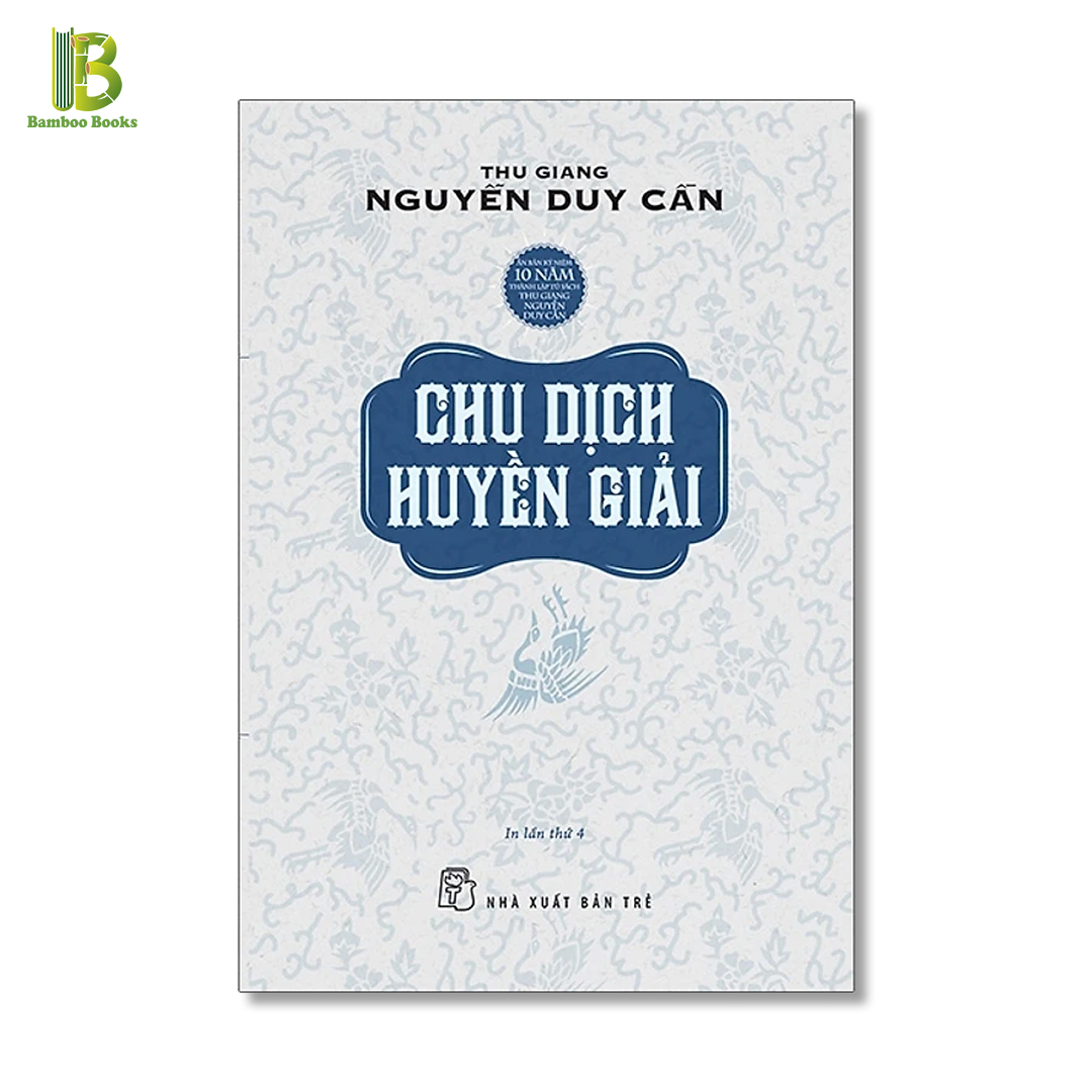 Sách - Chu Dịch Huyền Giải - Thu Giang Nguyễn Duy Cần - NXB Trẻ - Bìa Mềm