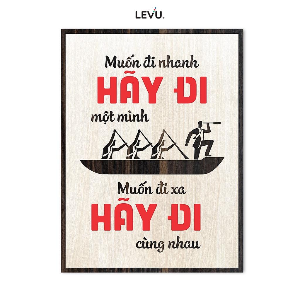 Tranh Chữ Cổ Động LEVU LV082 "Muốn đi nhanh hãy đi một mình Muốn đi xa hãy đi cùng nhau"