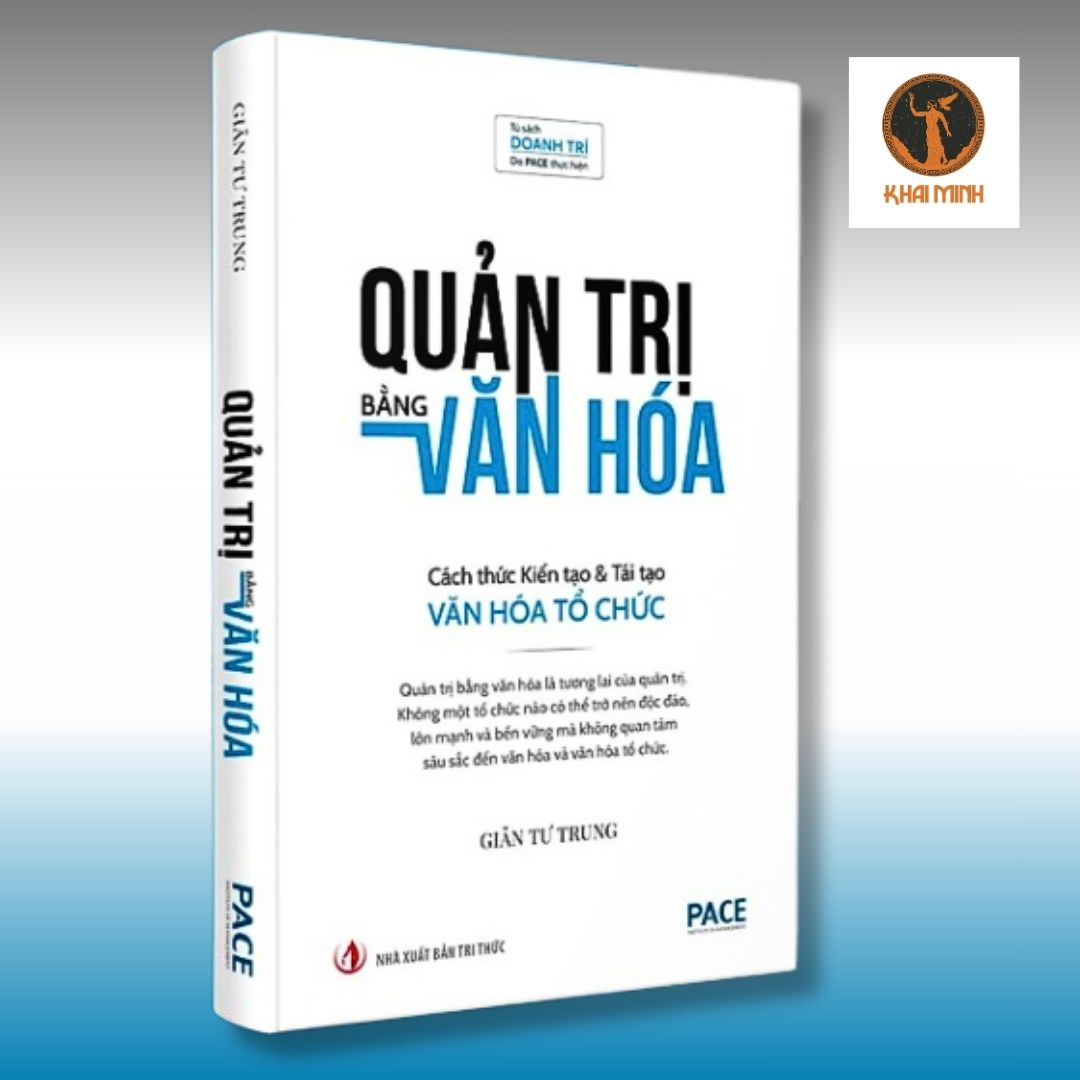 QUẢN TRỊ BẰNG VĂN HÓA - Cách thức Kiến tạo &amp; Tái tạo Văn hóa Tổ chức - TS. GIẢN TƯ TRUNG