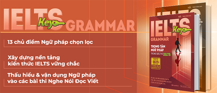 IELTS Key Grammar - Trọng Tâm Ngữ Pháp Trong Bài Thi IELTS