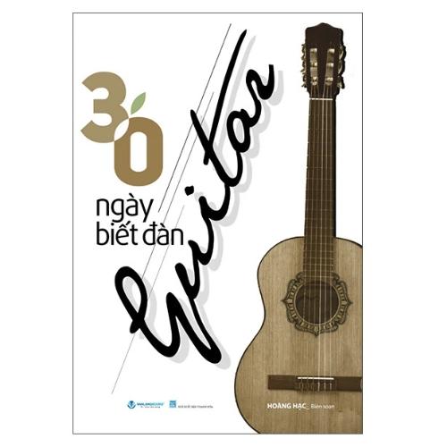 Sách 30 Ngày Biết Đàn Guita (Tái Bản)