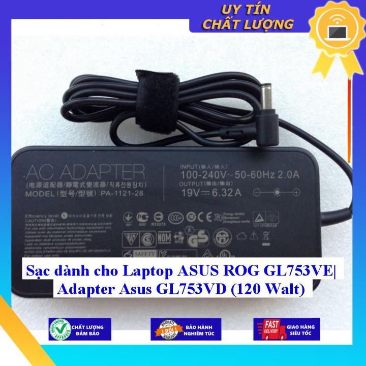 Sạc dùng cho Laptop ASUS ROG GL753VE| Adapter Asus GL753VD (120 Walt) - Hàng Nhập Khẩu New Seal