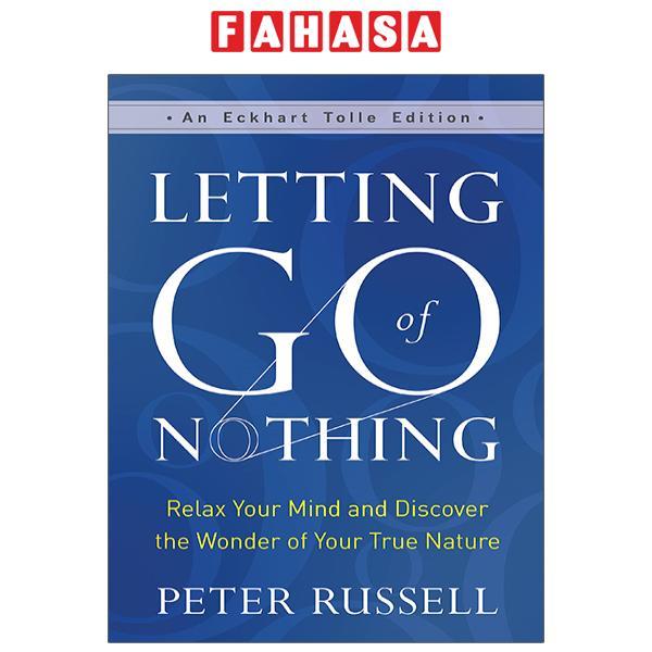 Letting Go Of Nothing: Relax Your Mind And Discover The Wonder Of Your True Nature (An Eckhart Tolle Edition)