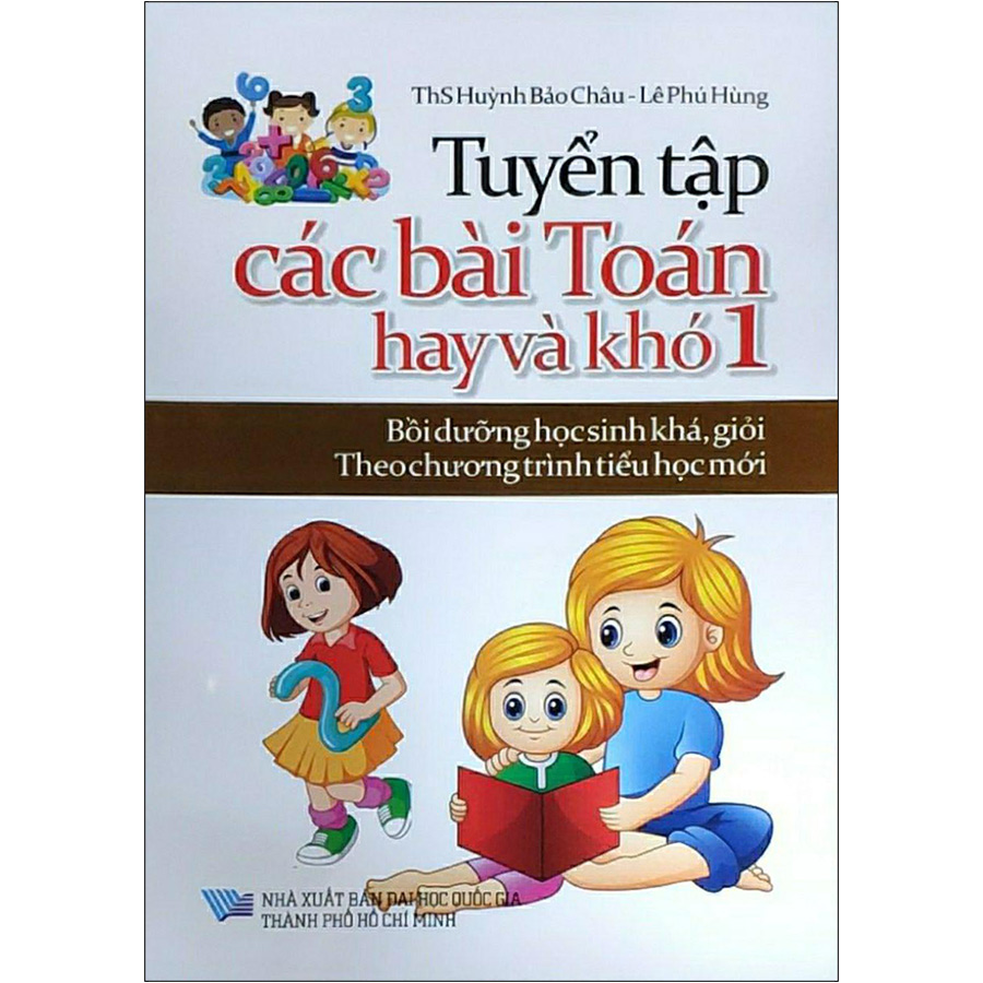 Tuyển Tập Các Bài Toán Hay Và Khó 1 (Bồi Dưỡng Học Sinh Khá, Giỏi Theo Chương Trình Tiểu Học Mới)