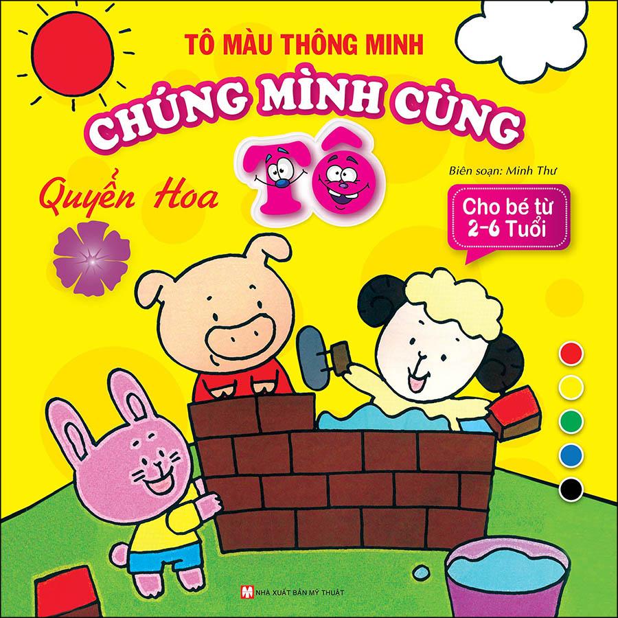 Tô Màu Thông Minh - Chúng Mình Cùng Tô Quyền Hoa (Cho Bé Từ 2- 6 Tuổi)