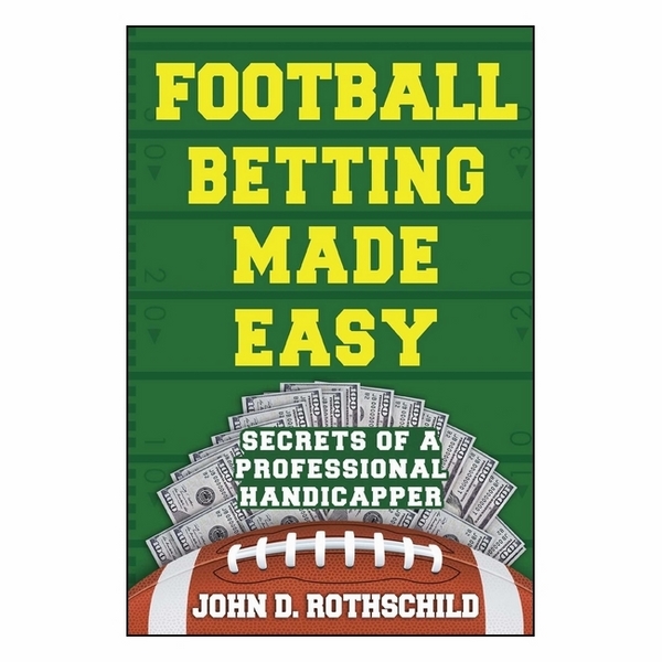 Football Betting Made Easy: Secrets Of A Professional Handicapper