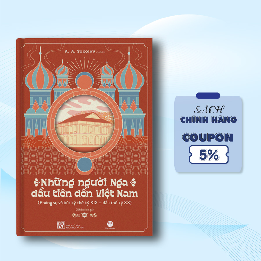 Những Người Nga Đầu Tiên Đến Việt Nam - Phóng Sự Và Bút Kí Thế Kỷ Xix - Đầu Thế Kỷ Xx