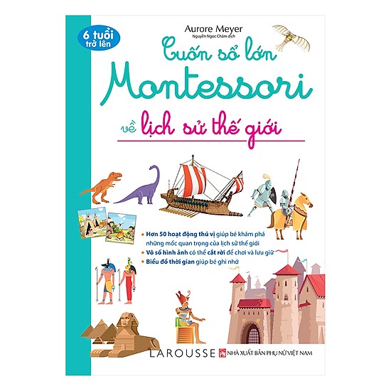 Cuốn Sách Kiến Thức Bách Khoa Hay: Cuốn Sổ Lớn Montessori Về Lịch Sử Thế Giới (Bìa Mềm)