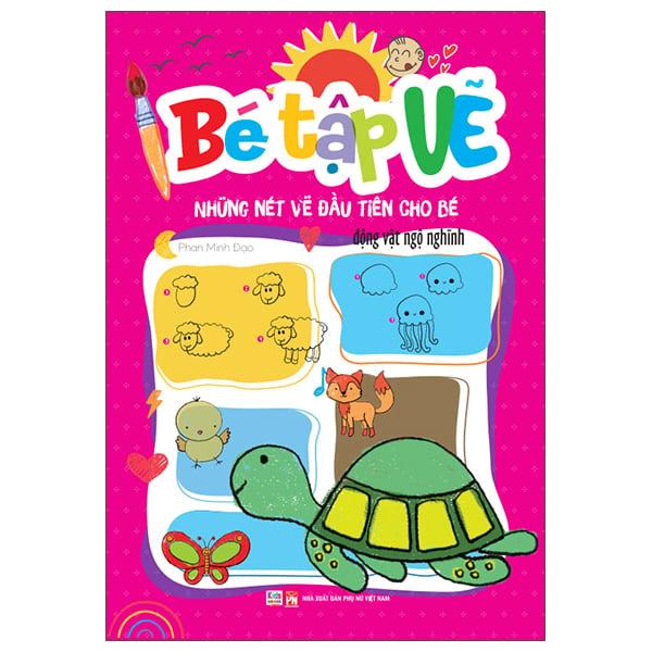 Sách - Bé Tập Vẽ - Những Nét Vẽ Đầu Tiên Cho Bé - Động Vật Ngộ Nghĩnh