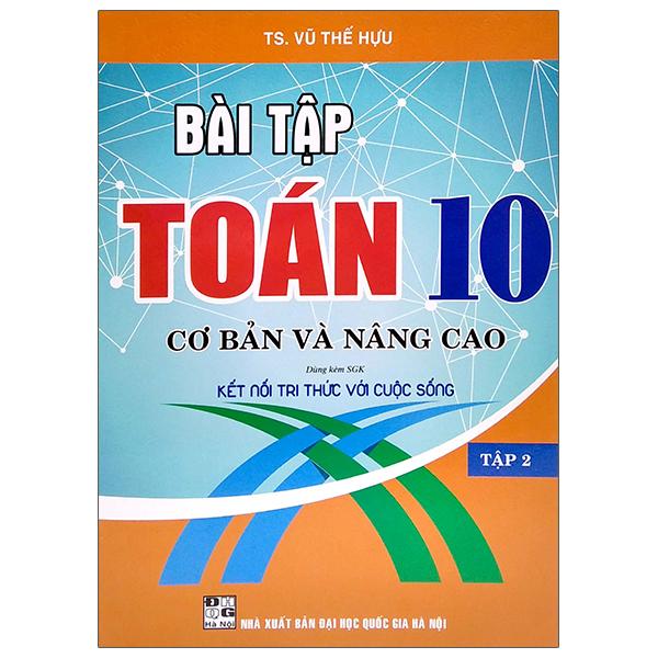 Bài Tập Toán 10 - Cơ Bản Và Nâng Cao - Tập 2 (Dùng Kèm SGK Kết Nối Tri Thức Với Cuộc Sống)