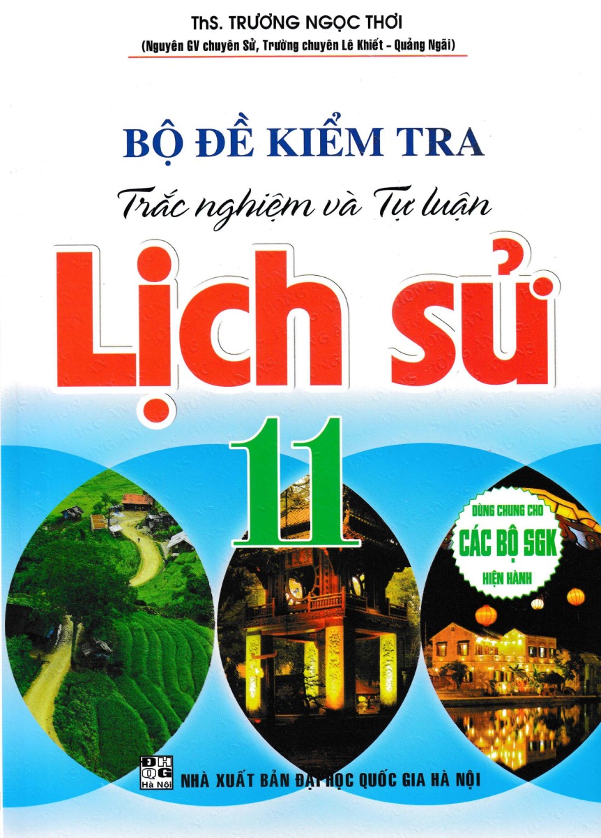 Bộ Đề Kiểm Tra Trắc Nghiệm Và Tự Luận Lịch Sử 11 (Dùng Chung Cho Các Bộ SGK Hiện Hành) _HA