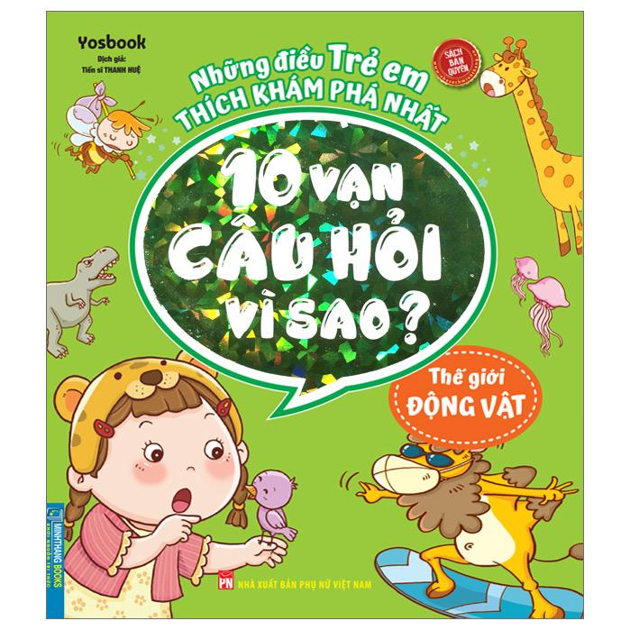 Những Điều Trẻ Em Thích Khám Phá Nhất - 10 Vạn Câu Hỏi Vì Sao ? - Thế Giới Động Vật (Tái Bản)