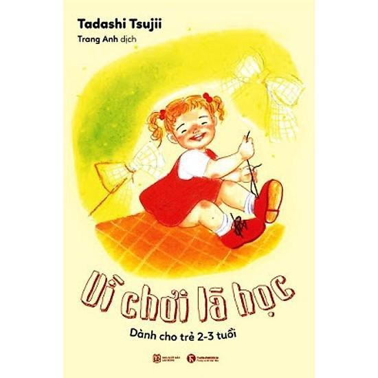 Sách - Vì Chơi Là Học: Dành Cho Trẻ 2 - 3 Tuổi