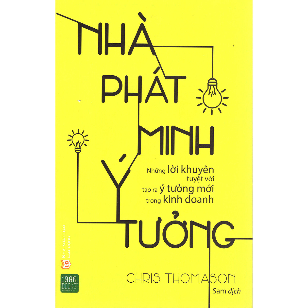 Nhà Phát Minh Ý Tưởng: Những Ý Tưởng Kinh Doanh Đầy Đủ, Tỉ Mỉ, Kỹ Lưỡng Và Đầy Tiềm Năng ( Tặng Boookmark Tuyệt Đẹp )