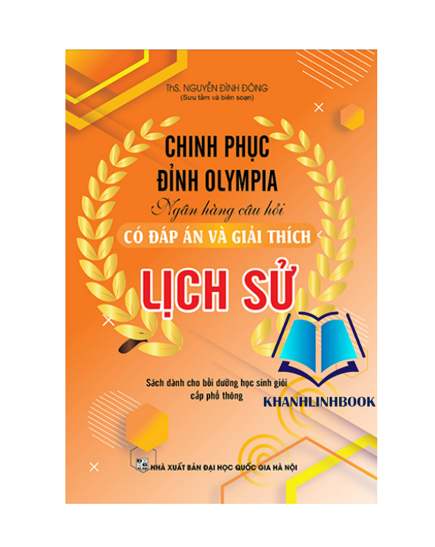 Sách Chinh Phục Đỉnh Olympia Ngân Hàng Câu Hỏi Có Đáp Án Và Giải Thích Lịch Sử