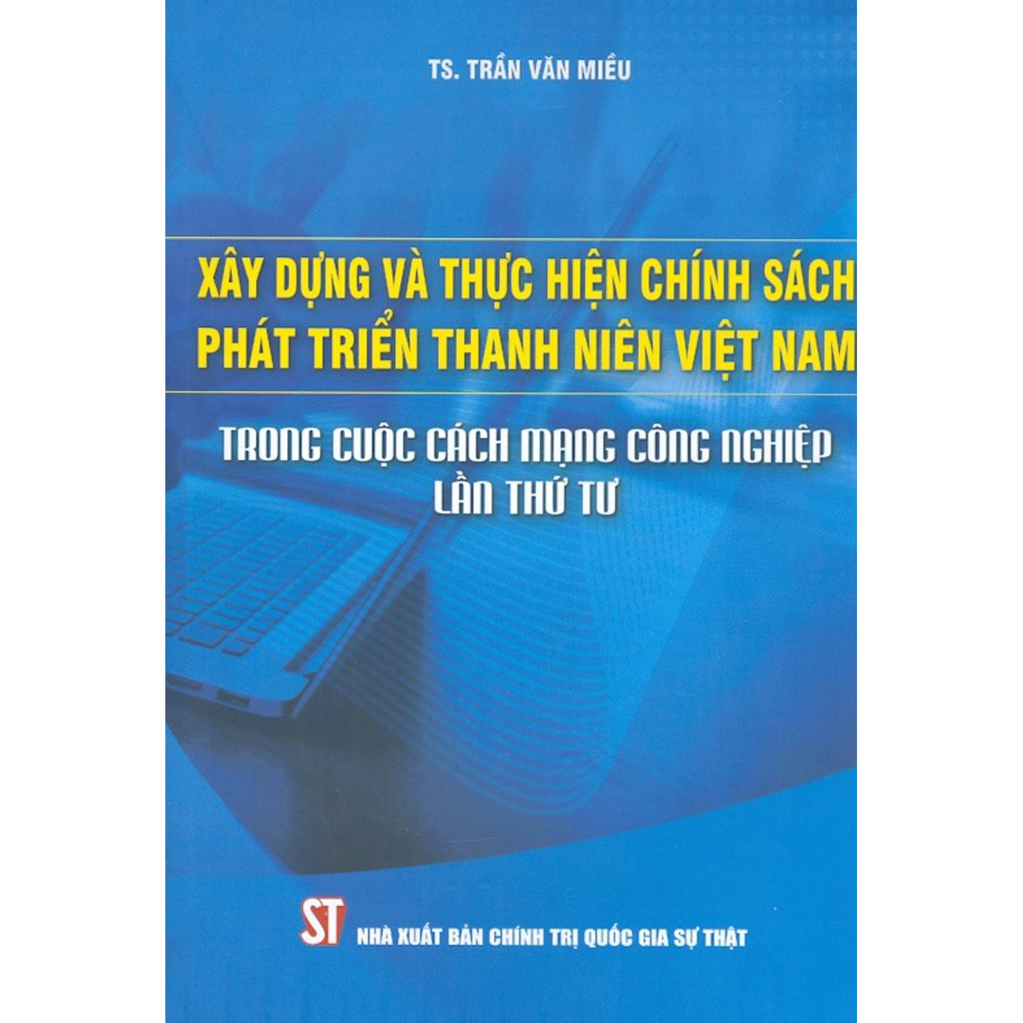 Xây Dựng Và Thực Hiện Chính Sách Phát Triển Thanh Niên Việt Nam Trong Cuộc Cách Mạng Công Nghiệp Lần Thứ Tư