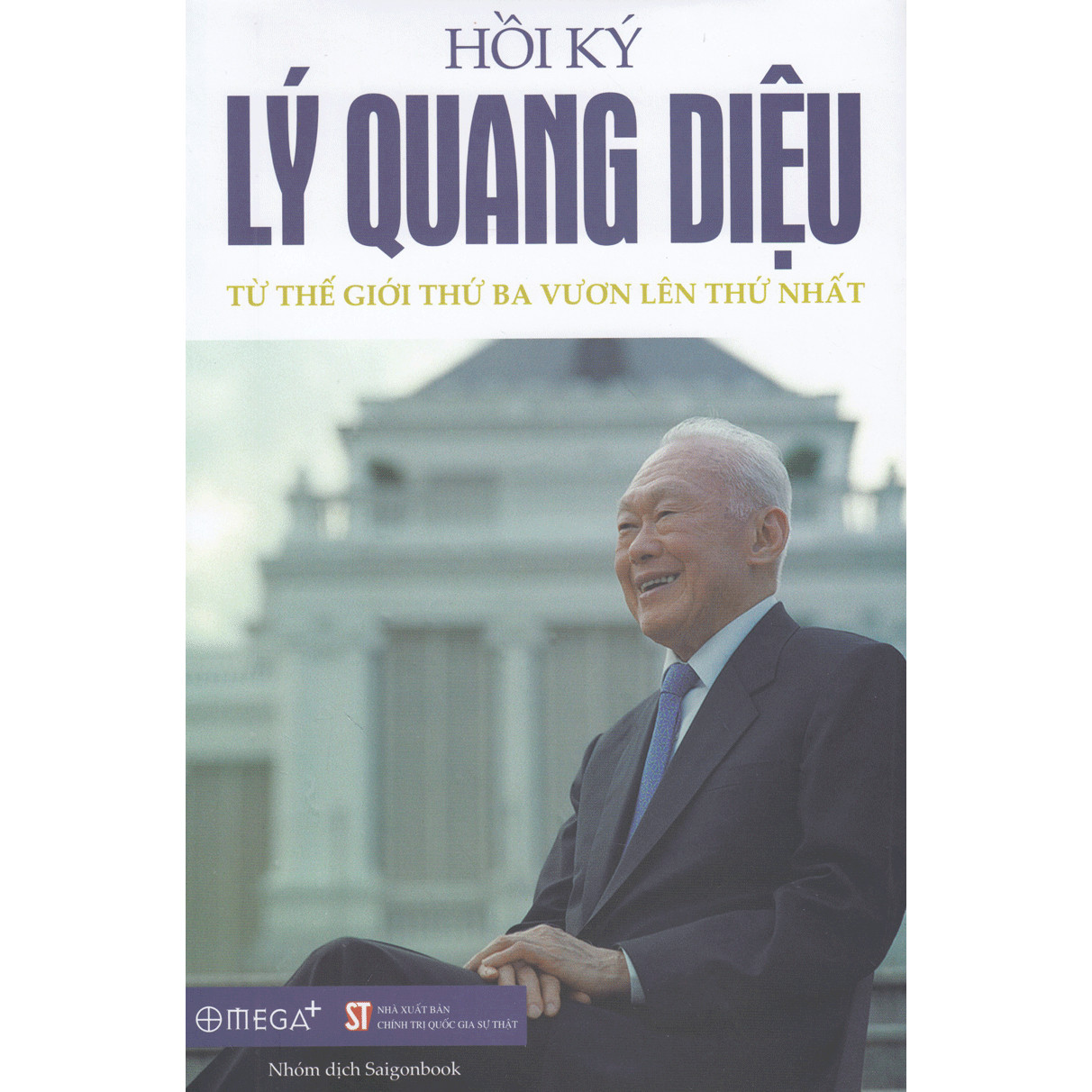 Hồi Ký Lý Quang Diệu II: Từ Thế Giới Thứ Ba Vươn Lên Thứ Nhất - Chân Dung Nhà Lãnh Đạo Vĩ Đại Của Đất Nước Singapo (tặng kèm bookmark Sáng Tạo )