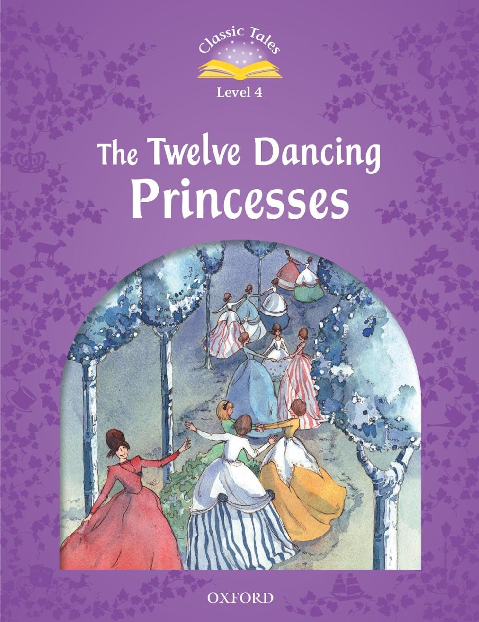 Classic Tales 4 The Twelve Dancing Princesses N/Ed