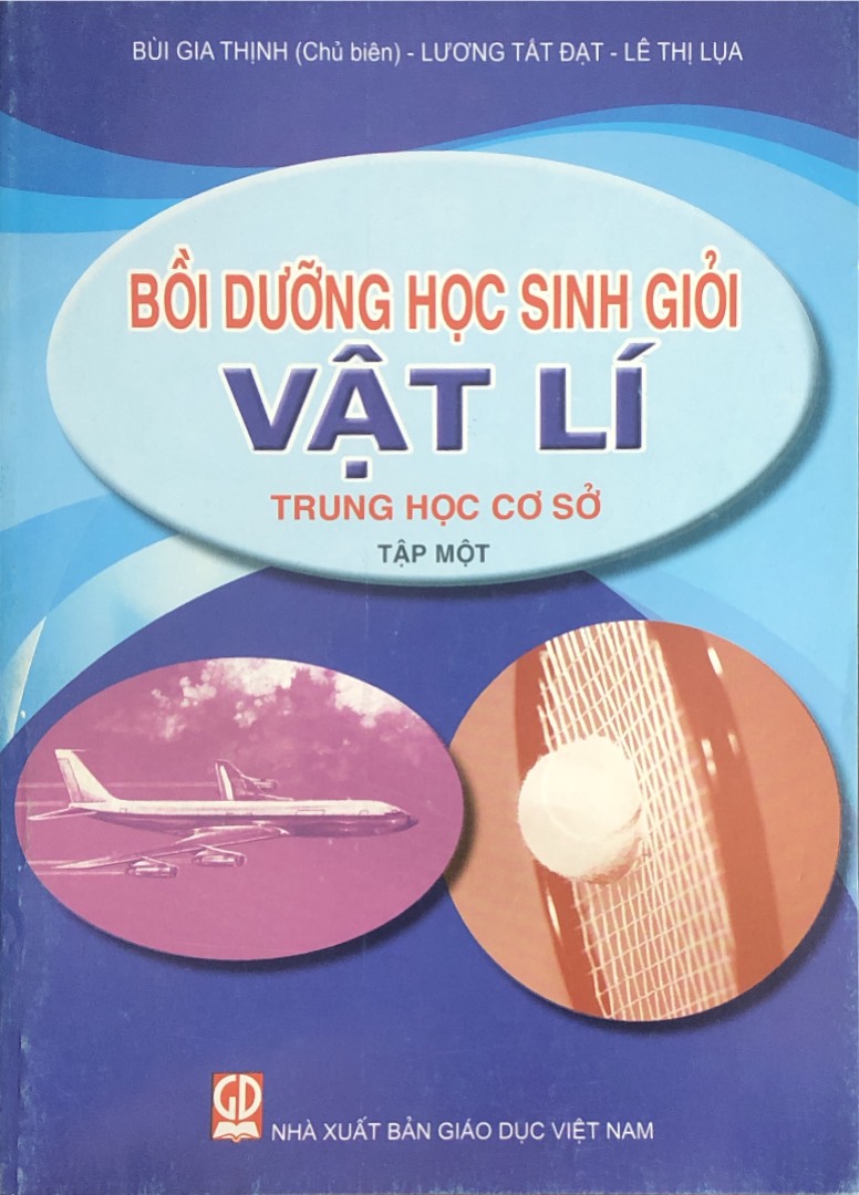 Bồi dưỡng học sinh giỏi Vật lí Trung học cơ sở tập 1