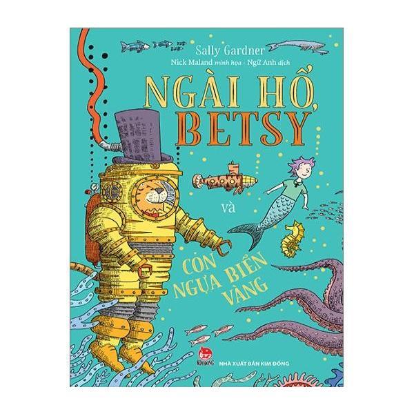 Sách - Ngài Hổ, Betsy Và Con Ngựa Biển Vàng - NXB Kim Đồng