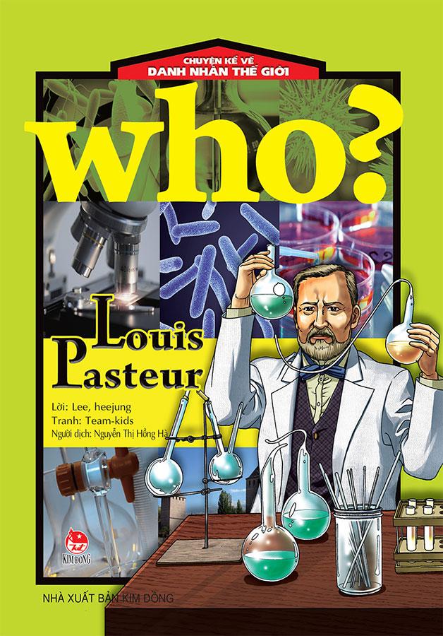 Who? - Chuyện Kể Về Danh Nhân Thế Giới - Louis Pasteur (Tái bản năm 2020)