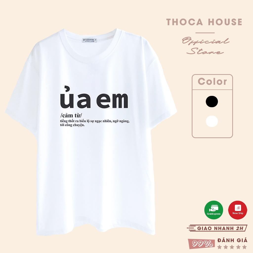 Áo thun unisex in chữ ÚA EM form oversize trắng, đen THOCA HOUSE hài hước, độc đáo