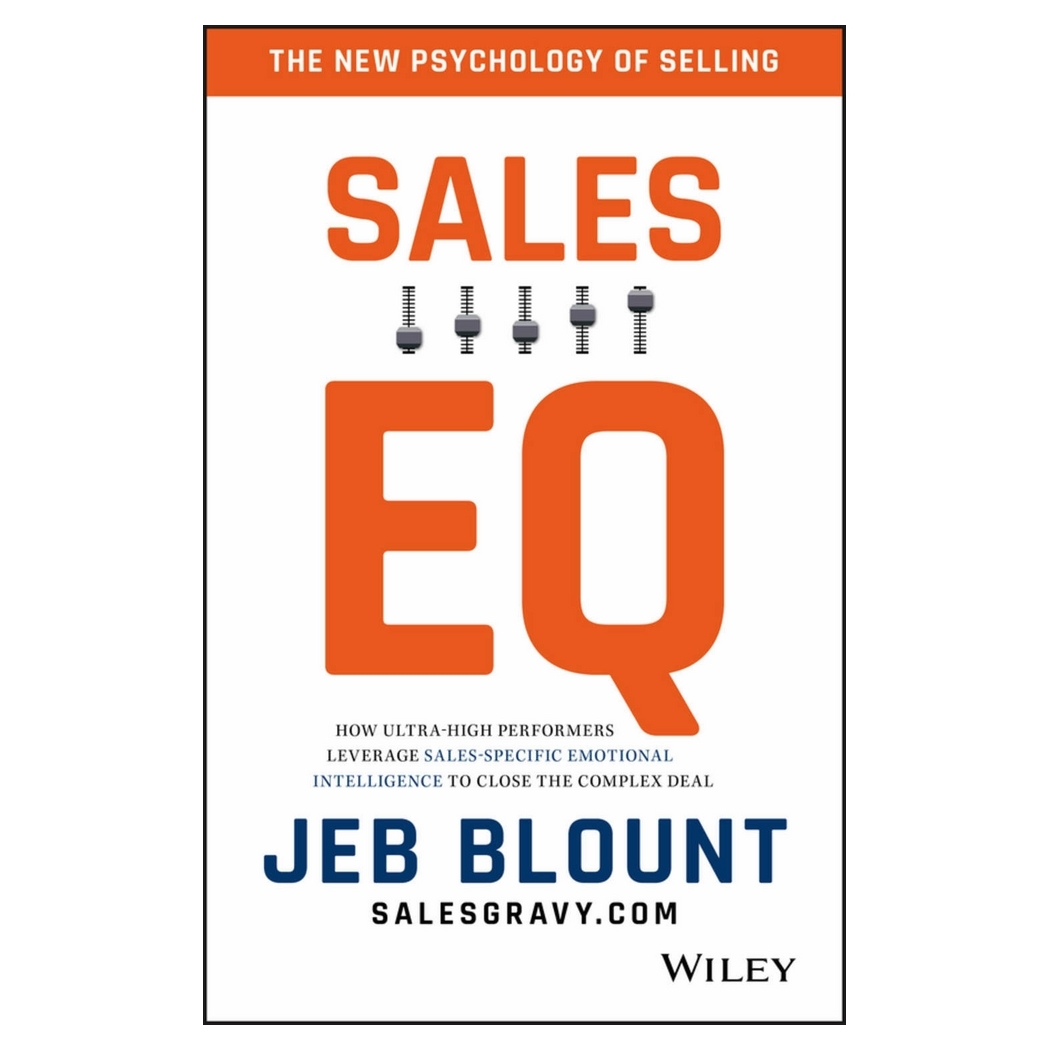 Sales EQ: How Ultra-High Performers Leverage Sales-Specific Emotional Intelligence To Close The Complex Deal