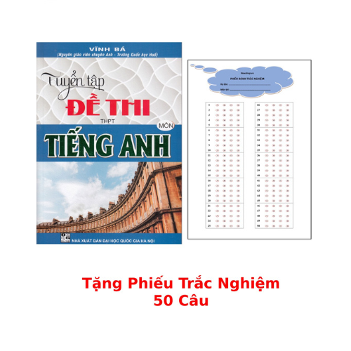 Tuyển Tập Đề Thi THPT Môn Tiếng Anh - Vĩnh Bá + Tặng Phiếu Trắc Nghiệm 50 Câu _HA